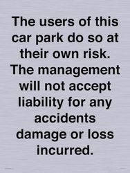 The users of this car park do so at their own risk. the management will not accept liability for ...
