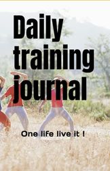 Daily training journal: One life live it !