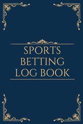 Sports Betting Log Book: Simple Sports Betting Notebook | Football, Tennis, Soccer, Basketball, Horse Betting Book | Gambling Tracker Log Book to Keep Track of Wins and Losses | Perfect Gift Idea