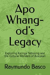 Apo Whang-od's Legacy: Exploring Kalinga Tattooing and the Cultural Wonders of Buscalan