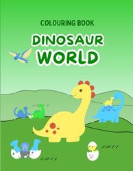 Dinosaur World: Colouring book for 3-6 year olds.