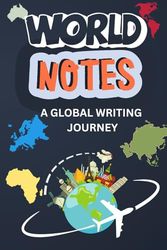 World Notes: A Global Writing Journey: Write, Discover, and Travel — All in One Notebook!