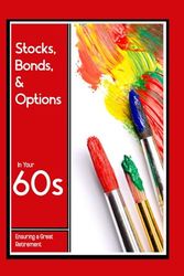 Stocks, Bonds, & Options in Your 60s: Ensuring a Great Retirement: 278