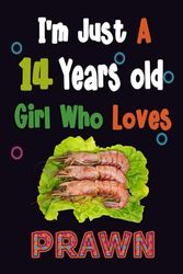 I am just a 14 years old girl who loves Prawn: Lined Notebook, Thanksgiving & Birthday Gift for 14 Years Old Prawn Lovers