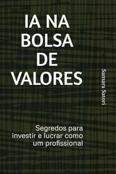 Ia na bolsa de valores: Segredos para investir e lucrar como um profissional