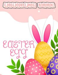 Easter Egg Coloring Book: Perfect Coloring Book For Adults and Kids With Incredible Illustrations Of Easter Egg For Coloring And Having Fun.