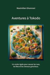 Aventures à Tokodo: Un conte rigolo pour sauver les rues, les fées et les chevaux grincheux.