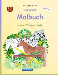 Das große Malbuch: BROCKHAUSEN Buch Vol. 2. Meine Traumpferde. 4 - 99 Jahre. Entdecker