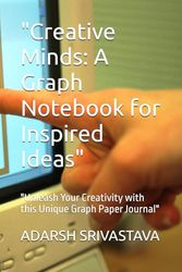 "Creative Minds: A Graph Notebook for Inspired Ideas": "Unleash Your Creativity with this Unique Graph Paper Journal"