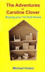 The Adventures of Caroline Clover: Buying your 1st Dollhouse - Home buying experienced through the eyes of a four year old child.