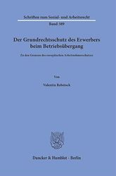 Der Grundrechtsschutz des Erwerbers beim Betriebsübergang: Zu den Grenzen des europäischen Arbeitnehmerschutzes: 389