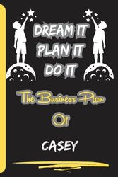 Dream It, Plan It, Do It. The Business Plan Of Casey: Personalized Name Journal for Casey Notebook