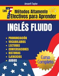 Los 7 Métodos Altamente Efectivos para Aprender Inglés Fluido (Curso Completo): Libros para aprender ingles para adultos principiantes 1 y 2 con pronunciación al español desde lo básico