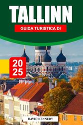 GUIDA TURISTICA DI TALLINN 2025: Una capitale baltica da favola con strade medievali e creatività moderna.