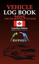 Vehicle Log Book for the 2025 Tax Year: Canadian Edition for EV and PHEV Vehicles