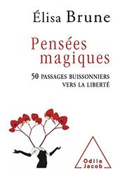 Pensées magiques: 50 passages buissonniers vers la liberté