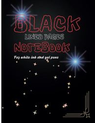 BLACK LINED PAGES NOTEBOOK For White Ink and Gel Pens: This notebook is your go-to for inspiration that shines bright against the dark. Ideal for ... outside the box and color outside the lines.