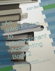 An Introduction to Management Accounting Book 2: Foundation-Level Studies Accountancy and Finance Course Notes