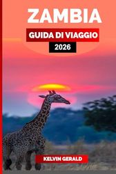 ZAMBIA GUIDA DI VIAGGIO 2026: Esplora le Cascate Vittoria, fai un safari nel South Luangwa e scopri le migliori cose da fare, vedere e mangiare per una vacanza indimenticabile in Zambia.