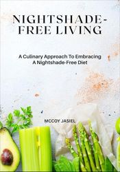 Nightshade-Free Living: A Culinary Approach To Embracing A Nightshade-Free Diet