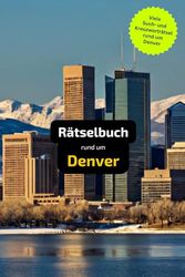 Rätselbuch rund um Denver: Tolles Geschenk für Denver-Kenner. Worträtsel und knifflige Herausforderungen in einem Kreuzworträtselheft.