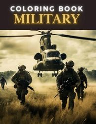 MILITARY COORING BOOK: The Coolest Military Technology / Army Coloring Book for Boys: Military Coloring Pages for Kids with Heavy Armored Vehicles, ... Planes, Robots, Air Force, Navy and More