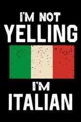 I'm Not Yelling, I'm Just Italian: A Lined Notebook for Passionate Expressions