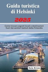 Guida turistica di Helsinki 2025: Come trovare segreti locali e destinazioni fuori dai sentieri battuti della Finlandia