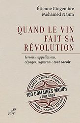 Quand le vin fait sa révolution - Terroirs, appellations, cépages, vignerons : tout savoir