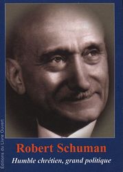 Robert Schuman (1886-1963) : Humble chrétien, grand politique