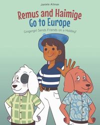 Remus and Haimige Go to Europe: Gingergirl Sends Friends on a Holiday!