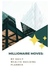 Millionaire Moves: My Daily Wealth-Building Planner