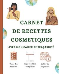 Carnet de recettes cosmetiques: Cahier de recettes cosmétiques à remplir - Livre de 100 recettes vierge - Cadeau idéal pour les passionnés de DIY cosmétique - design élégant