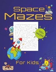 Space Mazes for Kids: Space-Themed Mazes for Kids Ages 4–8: Fun Activity Book to Boost Problem-Solving and Fine Motor Skills | 8.5 x 11 inches, 108 pages | 100+ Mazes