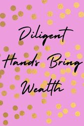 Diligent Hands Bring Wealth Journal