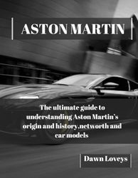 ASTON MARTIN: The ultimate guide to understanding Aston Martin's origin and history, net worth and car models