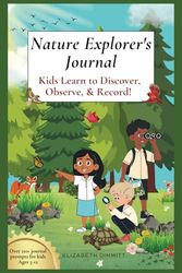 Nature Explorer's Journal: Kids Learn to Discover, Observe, and Record.
