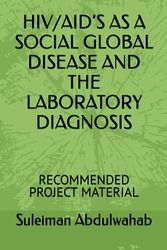 HIV/AID’S AS A SOCIAL GLOBAL DISEASE AND THE LABORATORY DIAGNOSIS: RECOMMENDED PROJECT MATERIAL