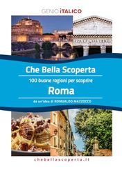 Che Bella Scoperta - 100 buone ragioni per scoprire ROMA