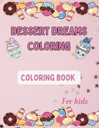 Dessert Dreams Coloring: Stress-Free Coloring Fun for Dessert Lovers of All Ages