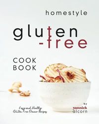 Homestyle Gluten-Free Cookbook: Easy and Healthy Gluten Free Dinner Recipes