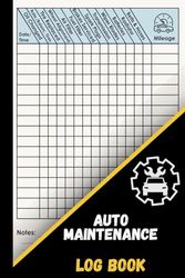 Auto Maintenance Log Book: for Car Repairs, Service Records, Oil Changes, Expenses, Engine Details, and Maintenance History for Automobiles, Trucks, and Motorcycles