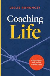 Coaching Life: Navigating Life's Most Common Coaching Topics