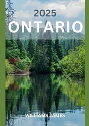 ONTARIO TRAVEL GUIDE 2025: Authentic Flavors and Treasures That Define Ontario’s Heart