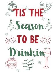 'Tis The Season To Be Drinkin': Funny Christmas Notebook | A Festive Notebook and Journal for Holiday Cheers and Merry Plans