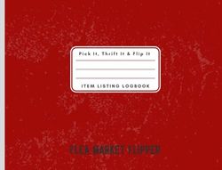 Pick It, Thrift It & Flip It Item Listing Logbook: A Journal To Stay Organized While You Spot Valuable Items To Sell On Ebay