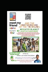 Meet My Friend Zane and the Brotherhood of the Traveling Weighted Blanket: A Special Education Adaptive QR Coded Voice Activated Coming of age Audio Novel