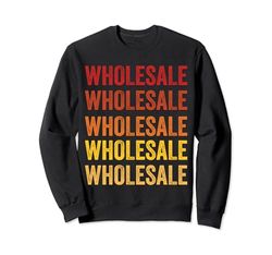 Wholesale definition, Wholesale Sweatshirt