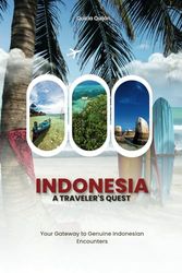 Indonesia: A Traveler's Quest: Your Gateway to Genuine Indonesian Encounters