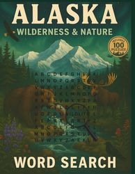 Alaska Wilderness & Nature: 100 Themed Word Search Puzzles Featuring Wildlife, Landscapes, and Outdoor Adventure – For All Ages